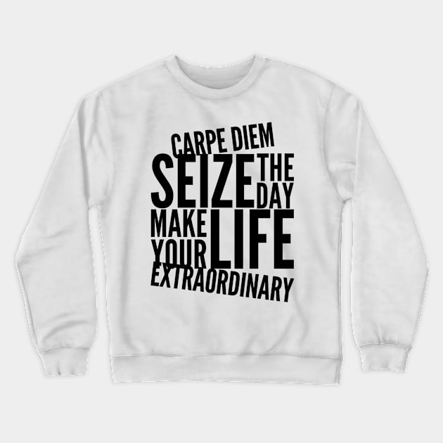 Carpe diem seize the day make your life extraordinary Crewneck Sweatshirt by WordFandom